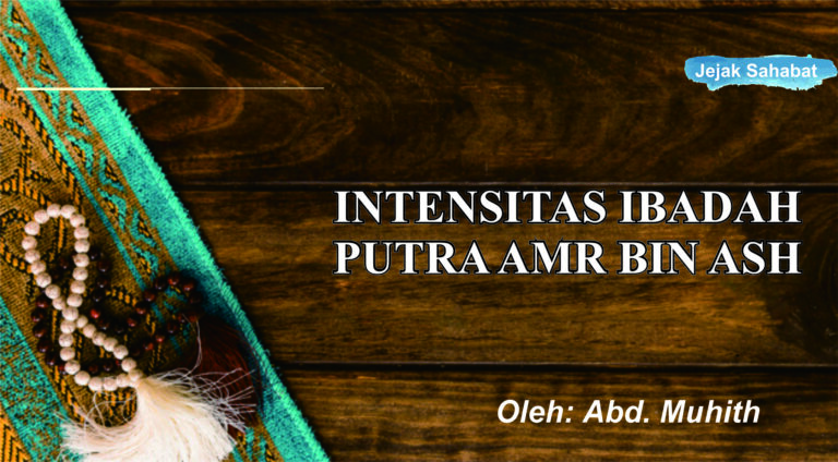INTENSITAS IBADAH PUTRA AMR BIN ASH