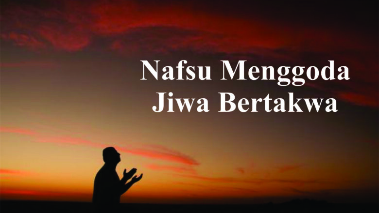 Nafsu Menggoda, Jiwa Bertakwa